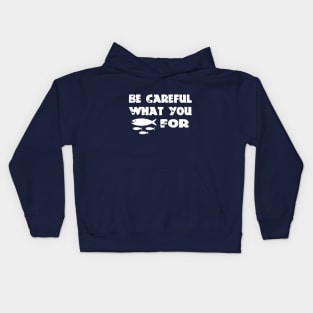 Be careful what you fish for Kids Hoodie